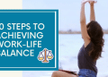 10 Steps to Achieving Work-Life Balance: A Guide to Managing Your Busy Life