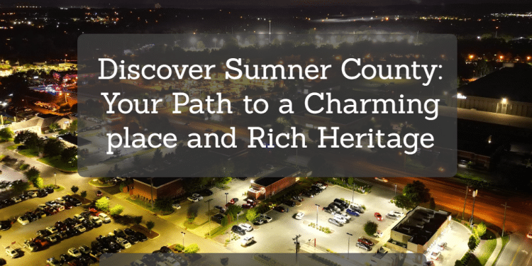 Sumner County: Discover Your Dream Home and Musical Legacy in Tennessee
