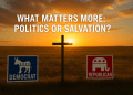 What Matters More: Politics or Salvation?