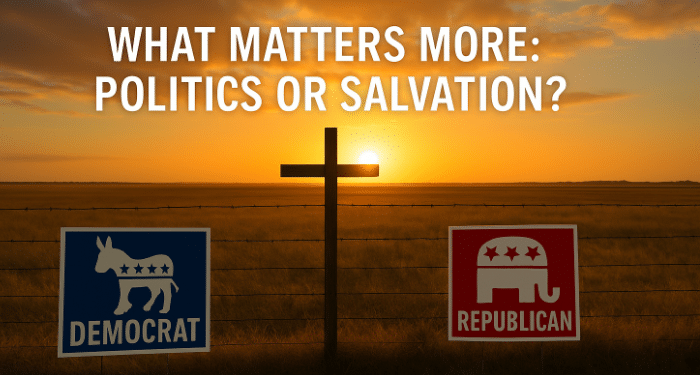 What Matters More: Politics or Salvation?